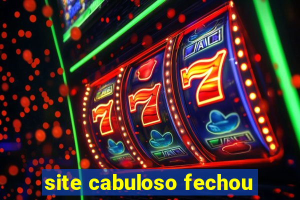 site cabuloso fechou